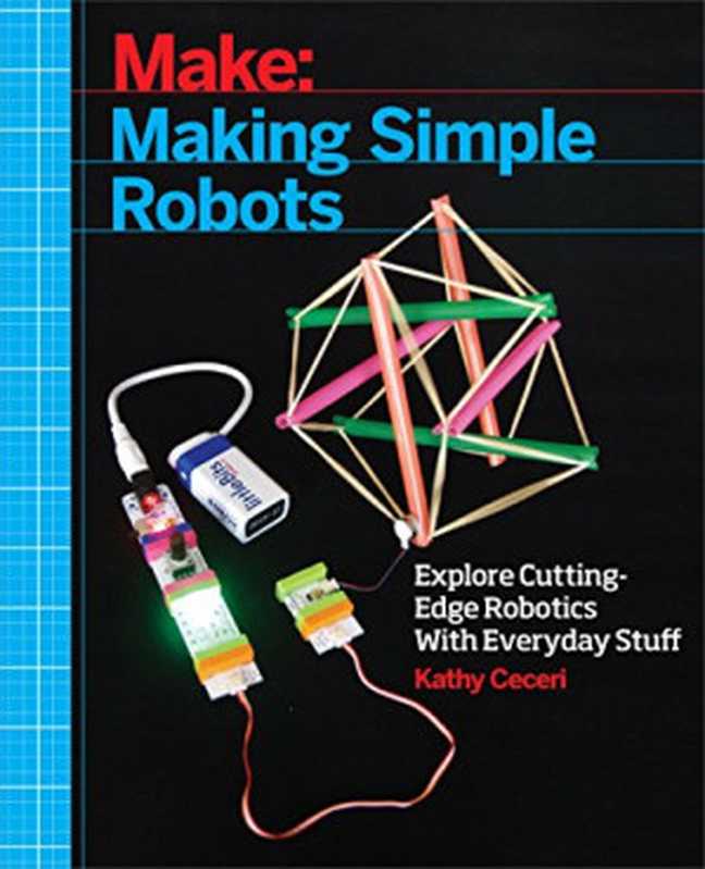 MakingSimpleRobotsExploringCutting-EdgeRoboticswithEverydayStuff（KathyCeceri）（MakerMediaInc2015）