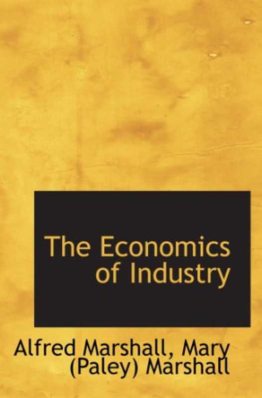 TheEconomicsofIndustry(Mary(Paley)MarshallAlfredMarshall)(BiblioBazaar2008)