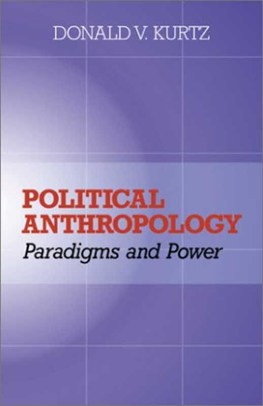 PoliticalAnthropologyParadigmsandPower（DonaldVKurtz）（2001）