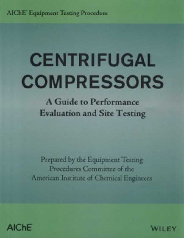 AIChEEquipmentTestingProcedure-CentrifugalCompressorsAGuidetoPerformanceEvaluationandSiteTesting（AIChE）（Wiley2013）