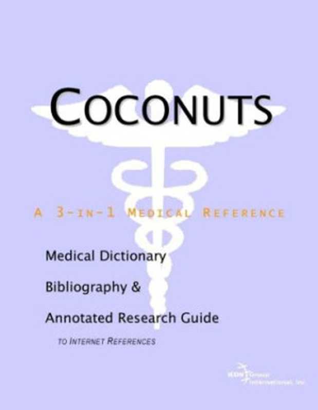 Coconuts-AMedicalDictionaryBibliographyandAnnotatedResearchGuidetoInternetReferences（HealthPublicaIconHealthPublications）（ICONHealthPublications2003）