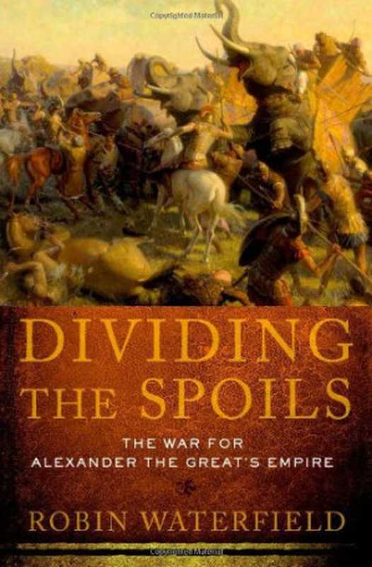 DividingtheSpoils.TheWarforAlexandertheGreat