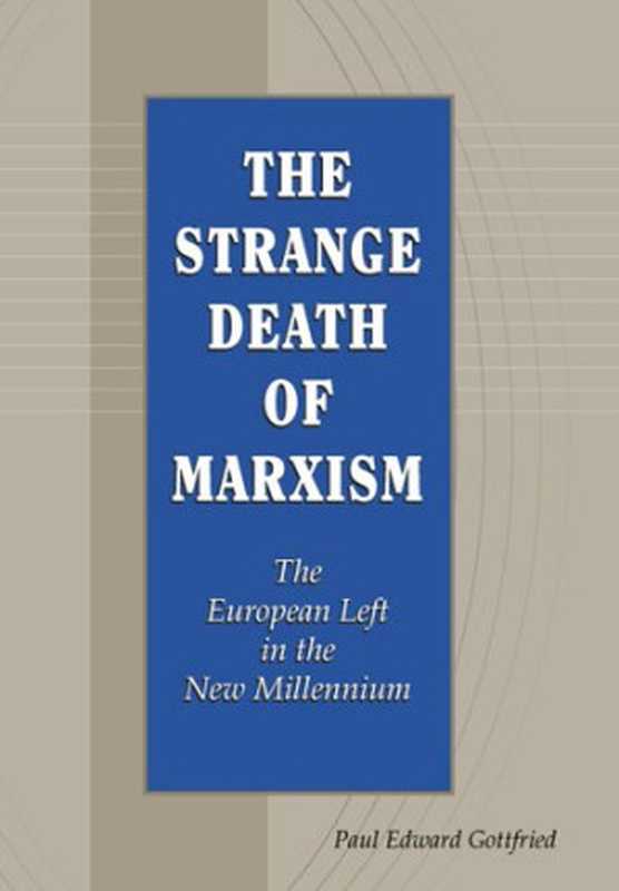 TheStrangeDeathofMarxismTheEuropeanLeftintheNewMillennium（PaulEdwardGottfried）（UniversityofMissouri2005）