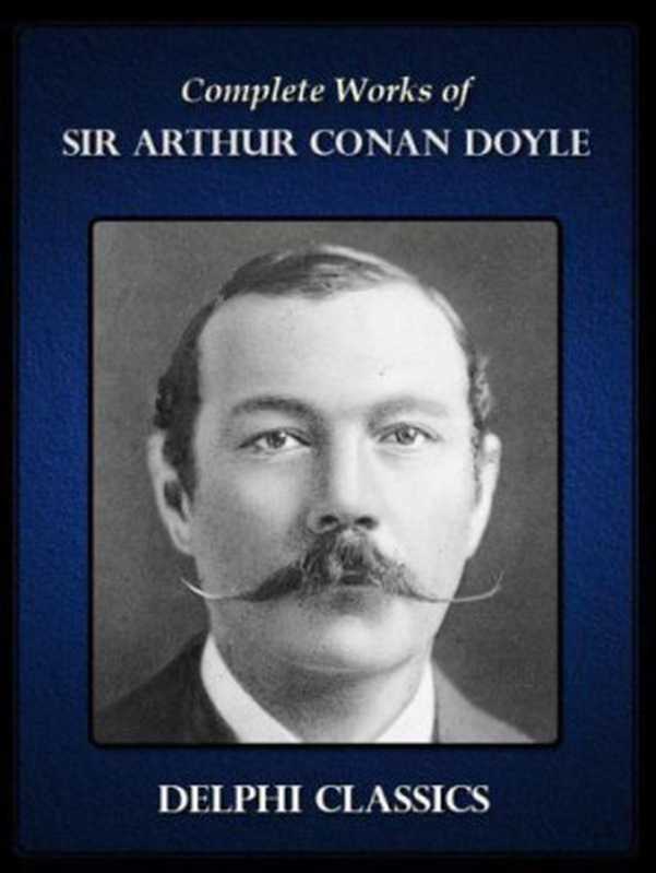 DelphiCompleteWorksofSirArthurConanDoyle（ArthurConanDoyle）（DelphiClassics2011）