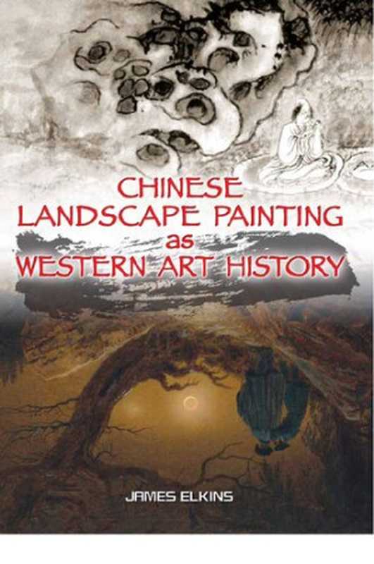 ChineseLandscapePaintingasWesternArtHistory(JamesElkins)(HongKongUniversityPress2010)