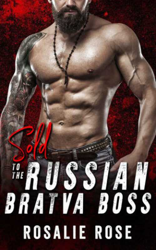 SoldtotheRussianBratvaBossAnArrangedMafiaRomance（RosalieRose&B.Rose[RoseRosalie&RoseB.]）（2021）