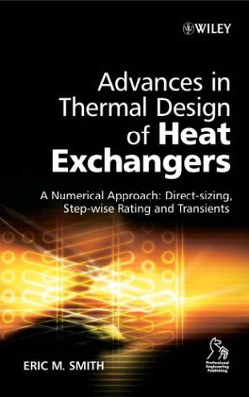 Advancesinthermaldesignofheatexchangersanumericalapproachdirect-sizingstep-wiseratingatransients(EricM.Smith)(Wiley2006)