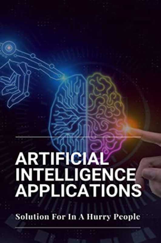 ArtificialIntelligenceApplicationsSolutionforinaHurryPeopleApplicationsofArtificialIntelligence（CoyDriesel[DrieselCoy]）（#PrB.rating#0.02021）
