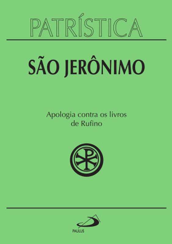 Patrística-ApologiacontraoslivrosdeRufino-Vol.31（SãoJerônimo[JerônimoSão]）（PaulusEditora2014）