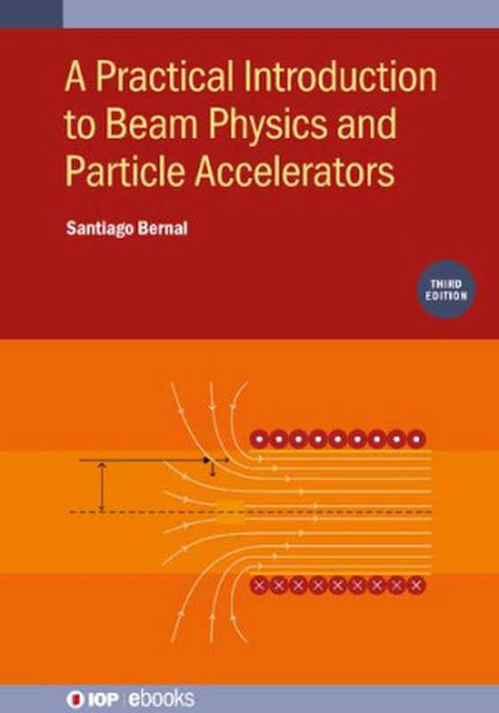 PracticalIntroductiontoBeamPhysicsandParticleAccelerators(SantiagoBernal)(IOPPublishing2022)