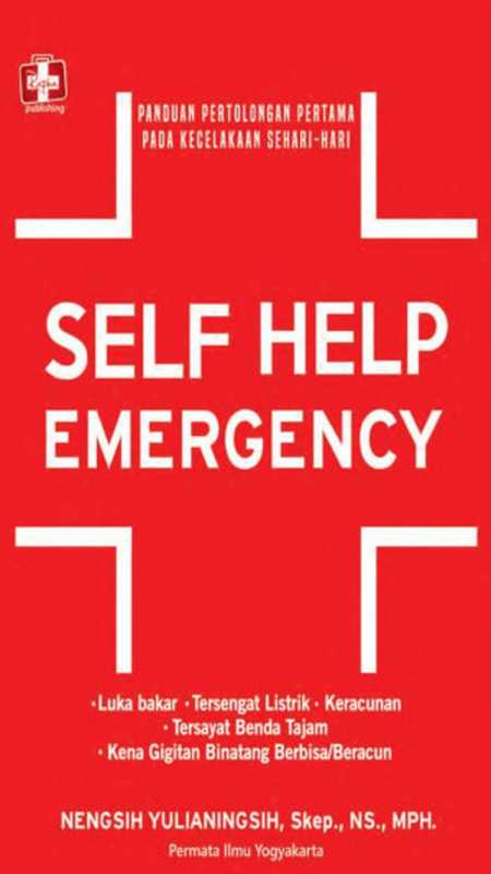 SelfHelpEmergencyPanduanPertolonganPertamapadaKecelakaanSehari-hari(NengsihYulianingsihS.Kep.NS.MPH.)(RaphaPublishing2017)