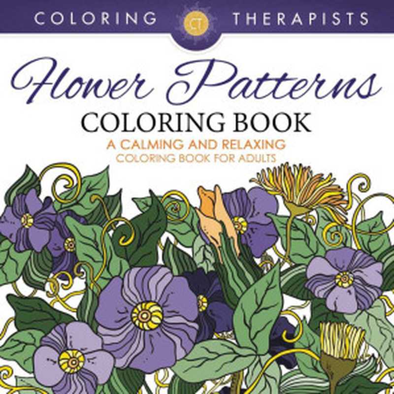 FlowerPatternsColoringBook-ACalmingAndRelaxingColoringBookForAdults（ColoringTherapist）（SpeedyPublishingLLC2016）