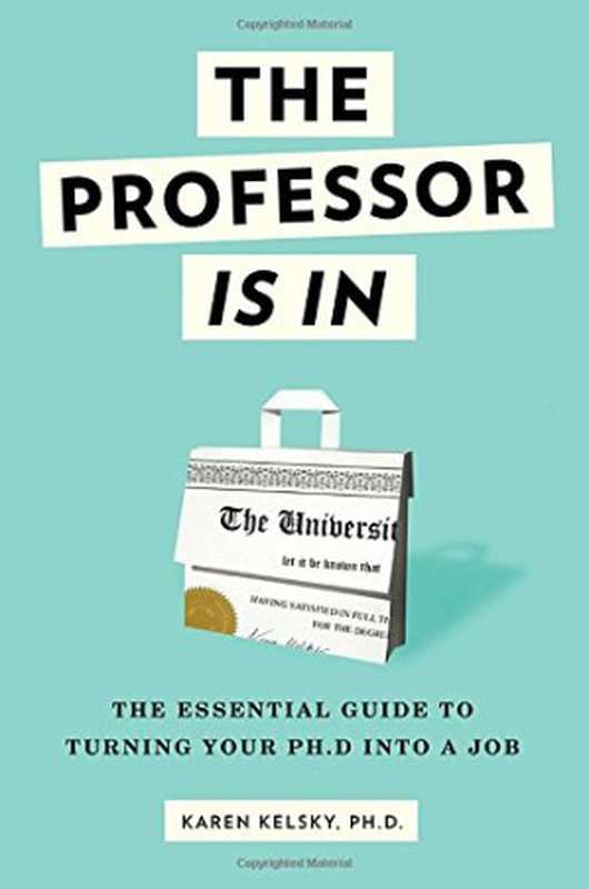 TheProfessorIsInTheEssentialGuideToTurningYourPh.D.IntoaJob（KarenKelsky）（ThreeRiversPress2015）
