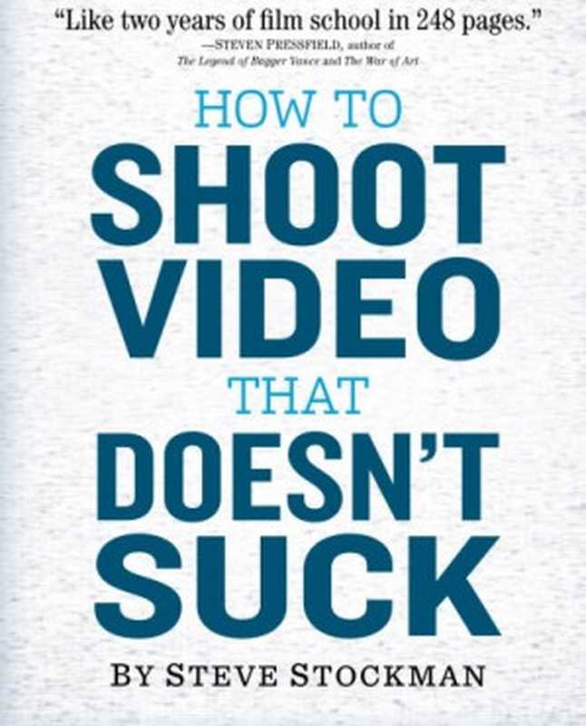 HowtoShootVideoThatDoesn’tSuckAdvicetoMakeAnyAmateurLookLikeaPro（SteveStockman）（WorkmanPublishingCompany2011）