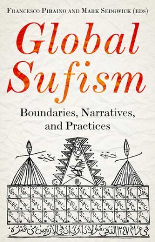 GlobalSufism.BoundariesStructuresandPolitics（FrancescoPirainoMarkSedgwick(eds.)）（Hurst&Company2019）