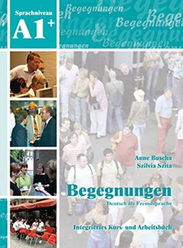 BegegnungenDeutschalsFremdspracheA1+IntegriertesKurs-undArbeitsbuch(AnneBuschaSzilviaSzita)(SchubertVerlag2008)