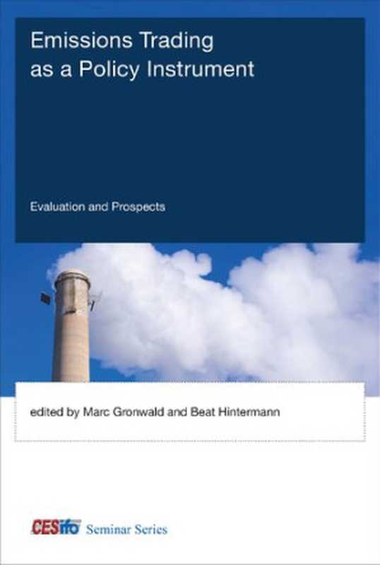 EmissionsTradingasaPolicyInstrumentEvaluationandProspects（MarcGronwaldBeatHintermannDennyEllermanAn...）（TheMITPress2015）
