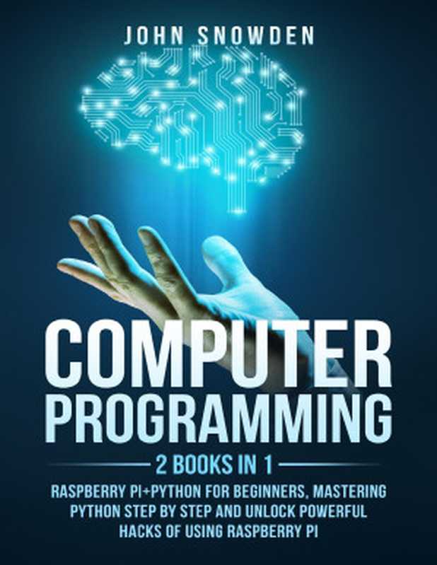 Computerprogramming2booksin1raspberrypi+PythonforbeginnersMasteringPythonStepByStepandUnlockPowerful...（SnowdenJohn[SnowdenJohn]）（2021）