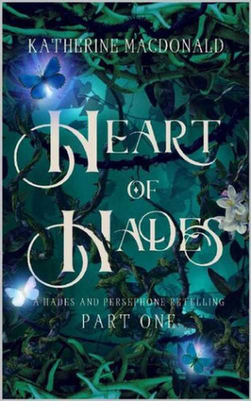 HeartofHadesAHadesandPersephoneRetelling(FaeriesoftheUnderworldDuology)(KatherineMacdonald)(KateMacAuthor2022)