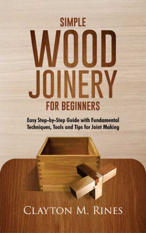 SimpleWoodJoineryforBeginners（ClaytonMRines）（IndependentlyPublished2020）