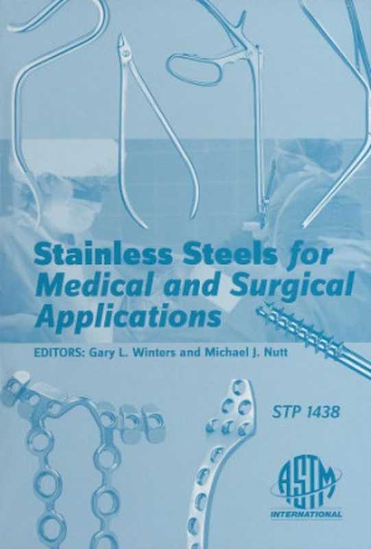 StainlessSteelsforMedicalandSurgicalApplications(ASTMSpecialTechnicalPublication1438)(GaryL.WintersandMichaelJ.Nutteditors)(ASTMInternational2003)