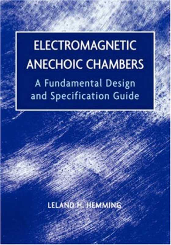ElectromagneticAnechoicChambersAFundamentalDesignandSpecificationGuide（LelandH.Hemming）（Wiley-IEEEPress2002）