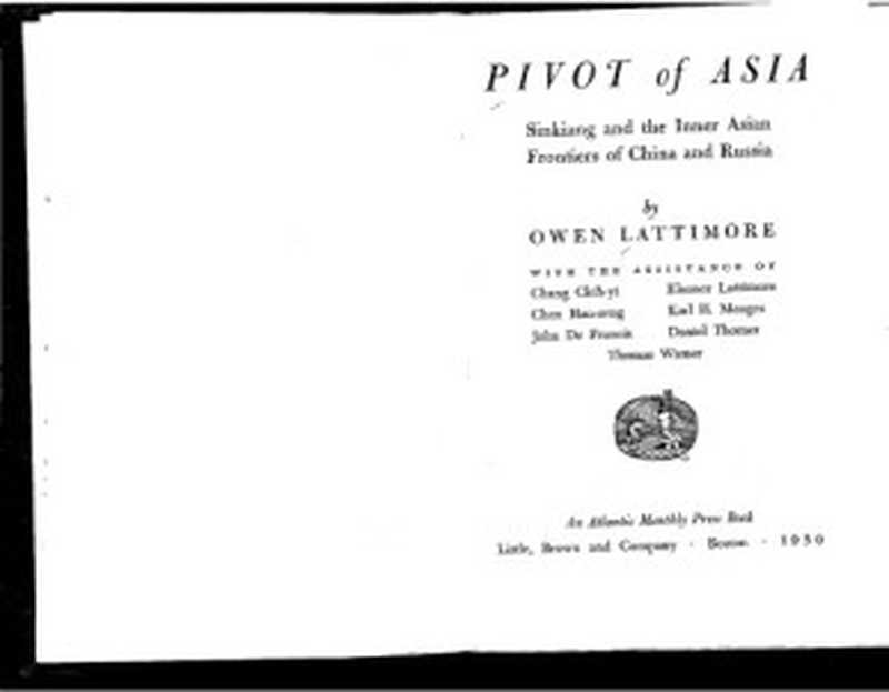 PivotofAsiaSinkiangandtheInnerAsianFrontiersofChinaandRussia(1950)(OwenLattimore)(AtlanticLittleBrown1950)