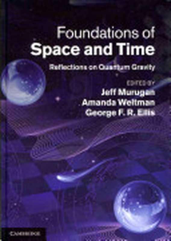 FoundationsofSpaceandTimeReflectionsonQuantumGravity(JeffMuruganAmandaWeltmanGeorgeF.R.Ellis)(CambridgeUniversityPress2012)