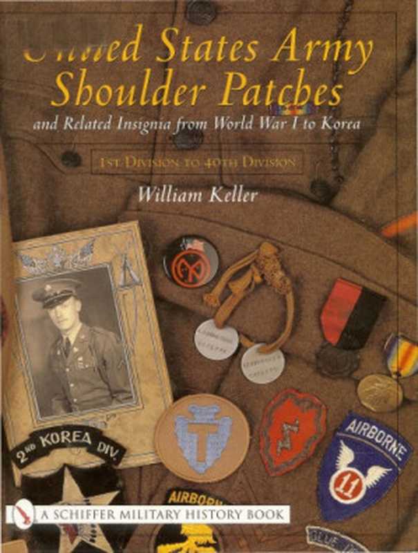 UnitedStatesArmyshoulderpatchesandrelatedinsigniafromWorldWarItoKorea1stDivisionto40thDivision（WilliamKeller）（SchifferMilitaryHistory2001）