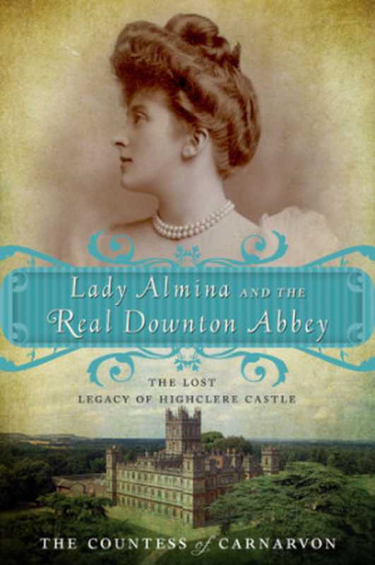 LadyAlminaandtheRealDowntonAbbey（CountessofCarnarvon）（Crown2012）