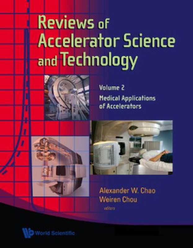 ReviewsofAcceleratorScienceandTechnologyMedicalApplicationsofAccelerators（AlexanderW.ChaoAlexanderW.ChaoWeirenChou）（WorldScientificPublishingCompany2009）