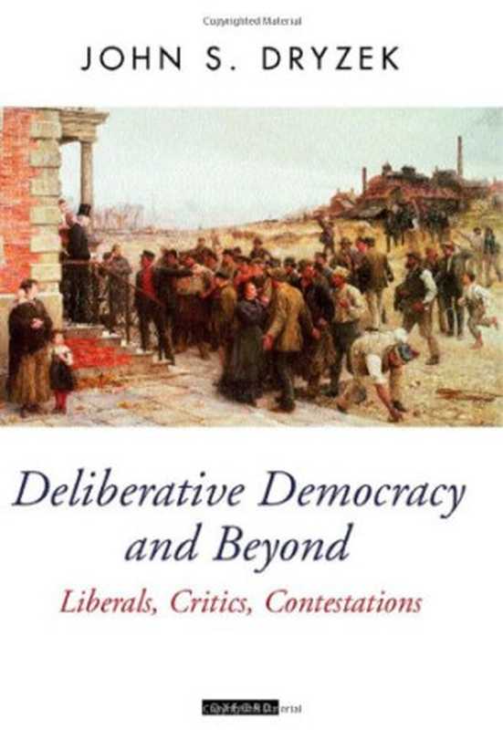 DeliberativeDemocracyandBeyondLiberalsCriticsContestations(OxfordPoliticalTheory)（JohnS.Dryzek）（2000）