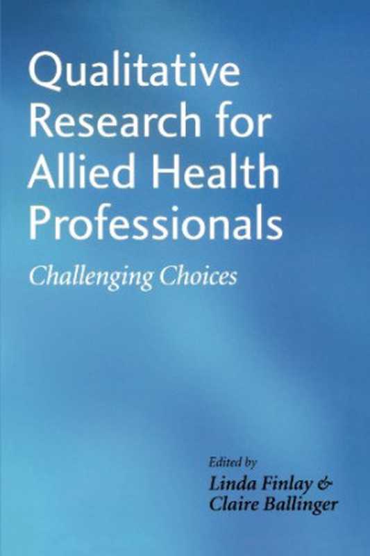 QualitativeResearchforAlliedHealthProfessionalsChallengingChoices（LindaFinlayClaireBallinger）（Wiley2006）
