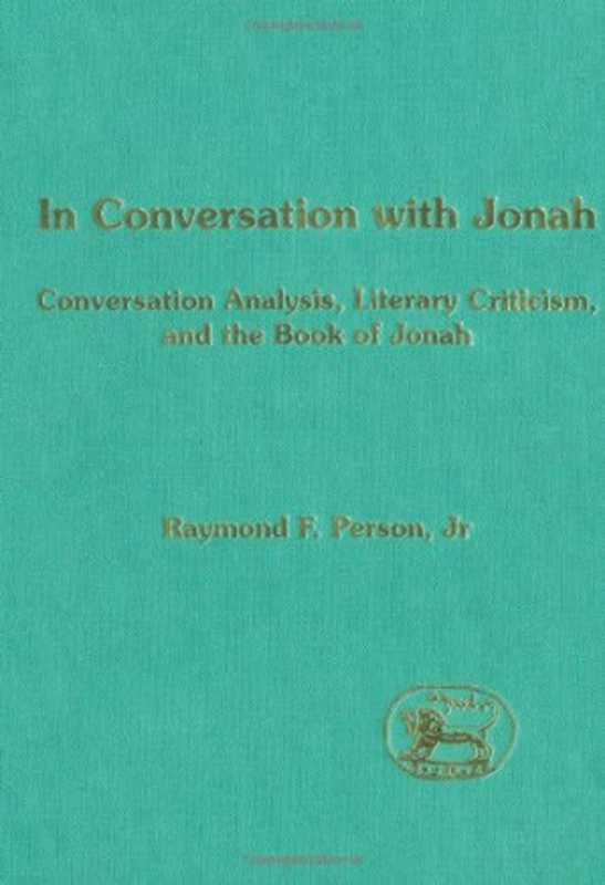 InConversationwithJonahConversationAnalysisLiteraryCriticismandtheBookofJonah(RaymondF.Person)(SheffieldAcademicPress1996)