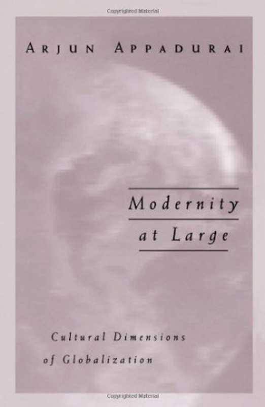 ModernityatLargeCulturalDimensionsofGlobalization(ArjunAppadurai)(UniversityofMinnesotaPress1996)
