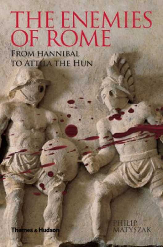 TheEnemiesofRome-FromHannibaltoAttilatheHun(2004.2013)（PhilipMatyszak）（ThamesandHudsonLtd(2004.e2013)2004）