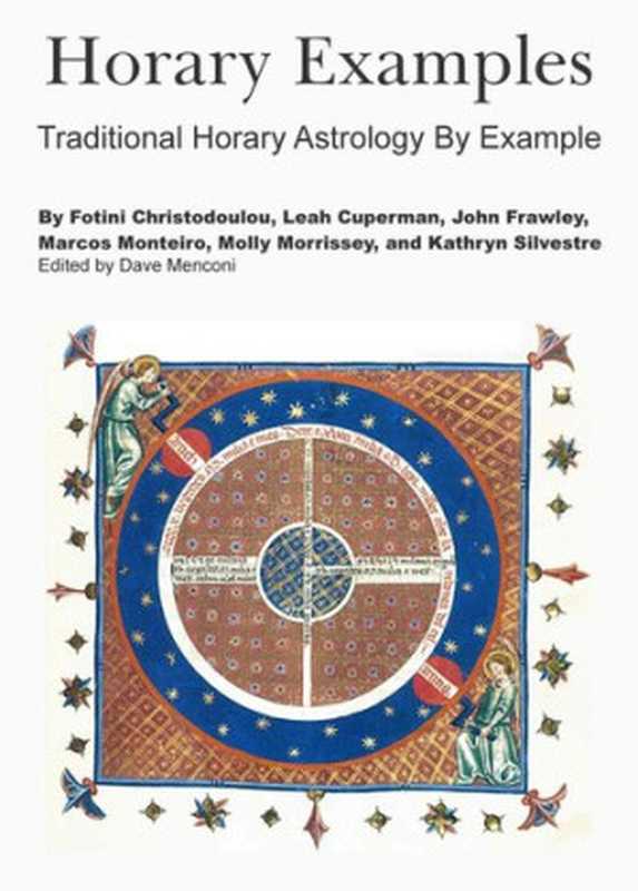 HoraryExamplesTraditionalHoraryAstrologyByExample（ChristodoulouFotini;CupermanLeah;FrawleyJo...）（DaveMenconi2016）