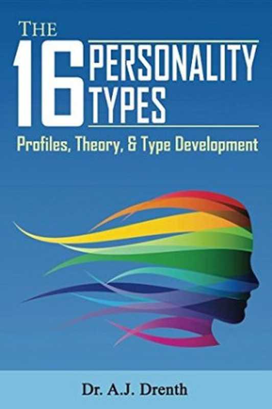 The16PersonalityTypesProfilesTheory&TypeDevelopment（A.J.Drenth）（AndrewDrenth2013）