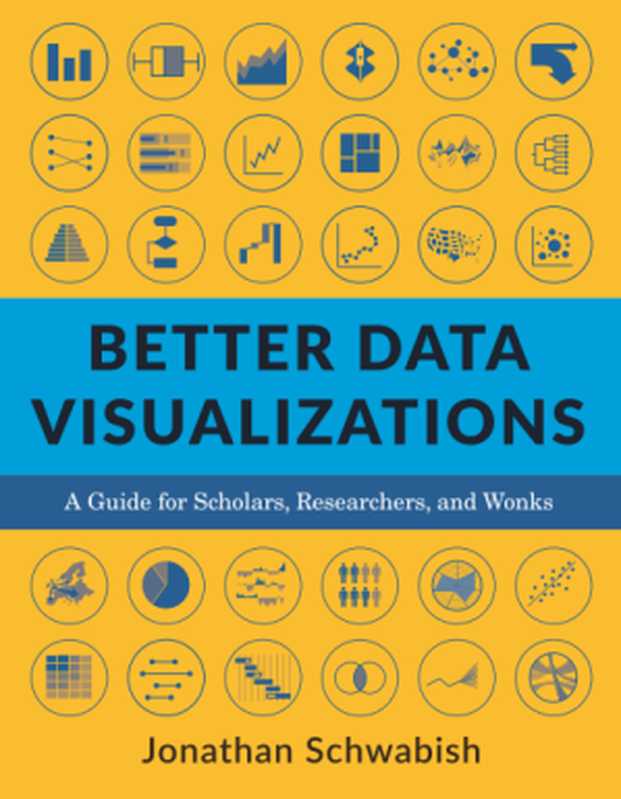 BetterDataVisualizationsAGuideforScholarsResearchersandWonks（JonathanSchwabish）（ColumbiaUniversityPress2021）