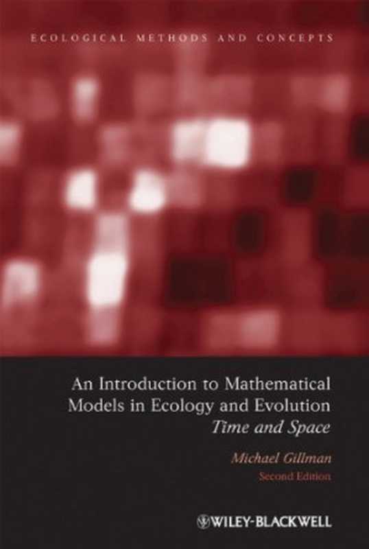 AnIntroductiontoMathematicalModelsinEcologyandEvolutionTimeandSpace(MikeGillman)(Wiley-Blackwell2009)