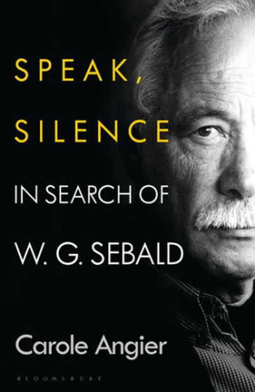 SpeakSilenceInSearchofW.G.Sebald（CaroleAngier[AngierCarole]）（BloomsburyCircus2021）