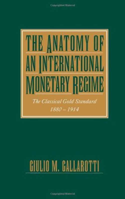 TheAnatomyofanInternationalMonetaryRegimeTheClassicalGoldStandard1880-1914(GiulioM.Gallarotti)(1995)