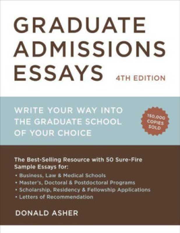 GraduateAdmissionEssays4thEdition-WriteyourwayintotheGraduateSchoolofyourChoice(DonaldAsher)(2012)