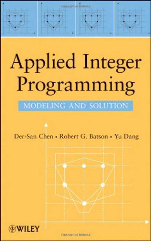 AppliedIntegerProgrammingModelingandSolution（Der-SanChenRobertG.BatsonYuDang）（Wiley2010）