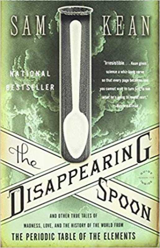 TheDisappearingSpoonAndOtherTrueTalesofMadnessLoveandtheHistoryoftheWorldfromthePeriodicTableoft...（SamKean）（BackBayBooks2010）