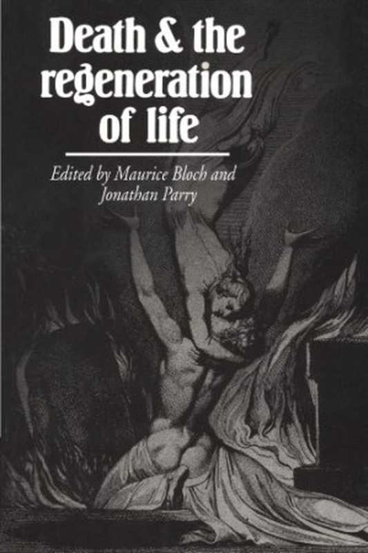 DeathandtheRegenerationofLife（MauriceBlochJonathanParry）（CambridgeUniversityPress1982）