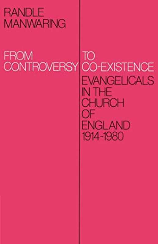 FromControversytoCo-Existence-EvangelicalsintheChurchofEngland1914-1980（RandleManwaring）（2002）