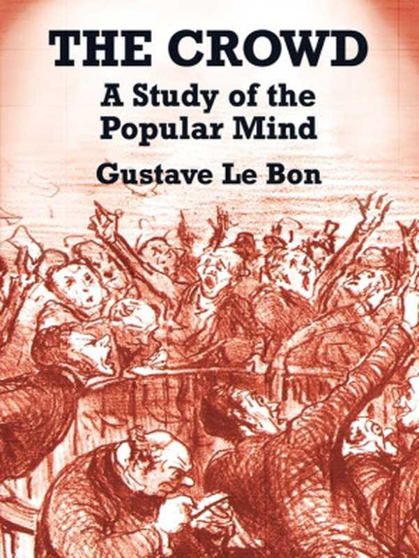 TheCrowdAStudyofthePopularMind(GustaveLeBon)(DoverPublications2012)