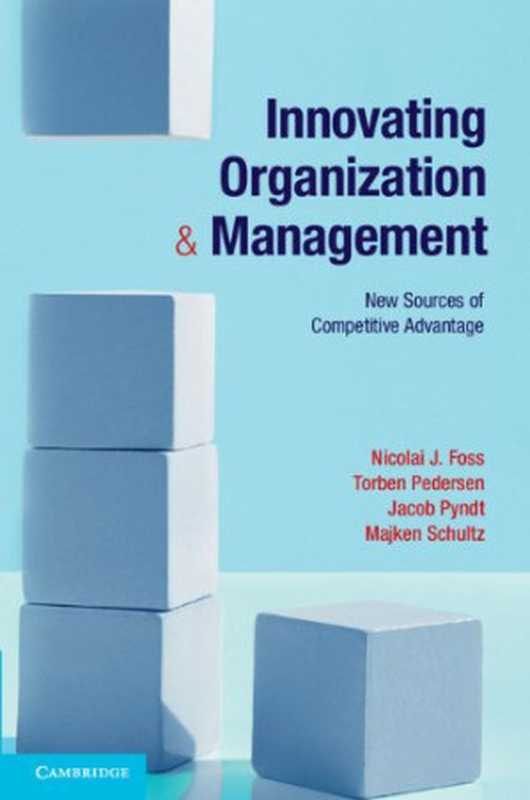 Innovatingorganizationandmanagementnewsourcesofcompetitiveadvantage（NicolaiJFoss;etal）（CambridgeUniversityPress2012）