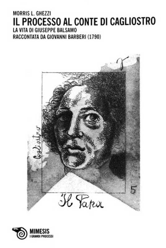 IlprocessoalcontediCagliostro.LavitadiGiuseppeBalsamoraccontatadaGiovanniBarberi(1790)（MorrisL.Ghezzi）（Mimesis2013）